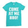 Come At Me Bro Ladies Fitted T-Shirt