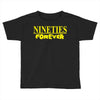 nineties forever Toddler T-shirt