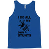 my own stunst Tank Top