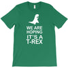 we are hoping it's a trex T-Shirt