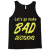 let's go make bad decisions Tank Top