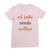 el jefe needs coffee Ladies Fitted T-Shirt