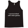i can be bribed with video games. Tank Top