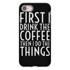 first i drink the coffee iPhone 8