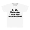 In My Defense I Was Left Unsupervised All Over Men's T-shirt