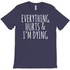 everything hurts and i&rsquo;m dying T-Shirt