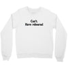 cant have rehearsal Crewneck Sweatshirt