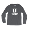 i pooped today Long Sleeve Shirts