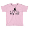 you shall not pass Toddler T-shirt