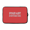 spoiler alert everyone dies Laptop sleeve