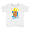 log it's better than bad it's good Toddler T-shirt