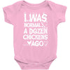 i was normal a dozen chickens ago Baby Onesie