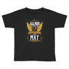 All Men Are Created Equal But Only The Best Are Born In May Toddler T-shirt