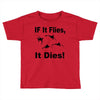 if it flies it dies duck Toddler T-shirt