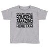 once in a while someone amazing comes along Toddler T-shirt