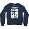 i paused my game to be here Crewneck Sweatshirt