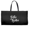 better together 3 Weekender Totes