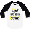 Kings Are Born In June 3/4 Sleeve Shirt