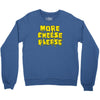 more cheese please Crewneck Sweatshirt