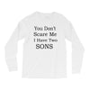 you don's scare me i have two sons Long Sleeve Shirts