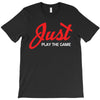 Just Play The Game T-Shirt