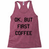 ok, but first coffee Racerback Tank