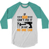 IF DAD CAN'T FIX IT THAN NO ONE CAN FIX IT 3/4 Sleeve Shirt