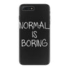 normal is boring iPhone 7 Plus Case