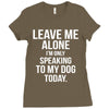Leave Me Alone I Am Only Speaking To My Dog Today Ladies Fitted T-Shirt