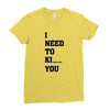i Need To Kı You Ladies Fitted T-Shirt