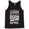 legends are born in april Tank Top