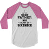 The Best Father Was Born In December 3/4 Sleeve Shirt