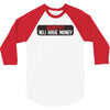 I HAVE MONEY 3/4 Sleeve Shirt