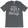 i still believe in marriage T-Shirt