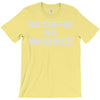 no cofeeee no workeeee T-Shirt
