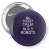 keep calm and build robots in any color Pin-back button