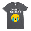 goodbye weekend Ladies Fitted T-Shirt