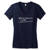when there's a will, i want to be in it Women's V-Neck T-Shirt