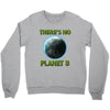 there is no planet  b earth day Crewneck Sweatshirt