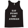 Eat Pussy Not Animals Tank Top