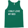 i only love my bed Tank Top