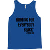 i&rsquo;m rooting for everybody black Tank Top