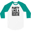 funny t shirt party like a rockstar tee hilarious shirt 3/4 Sleeve Shirt