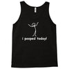 I Pooped Today Tank Top