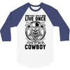 You Only Live Once It as a Cowboy 3/4 Sleeve Shirt