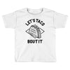 let's taco bout it Toddler T-shirt
