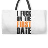 i fuck on the first date Weekender Totes