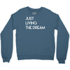just living livin the dream Crewneck Sweatshirt