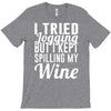i tried jogging but i kept spilling my wine T-Shirt