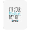 I'm Your Mother's Day Gift Dad Says You're Welcome Boy Mousepad